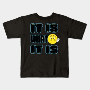 It is What It Is Kids T-Shirt